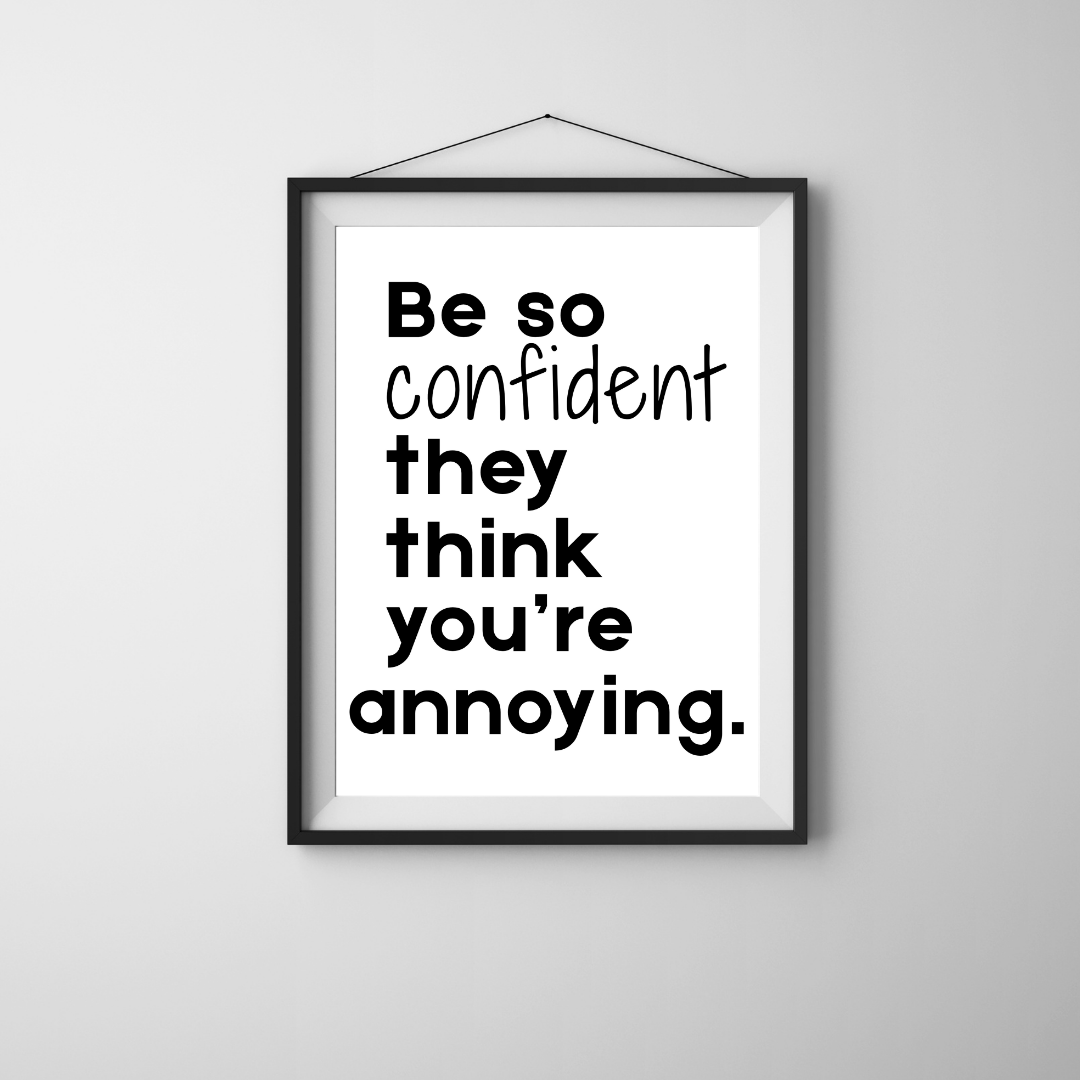 Be So Confident They Think You're Annoying" Bold Poster