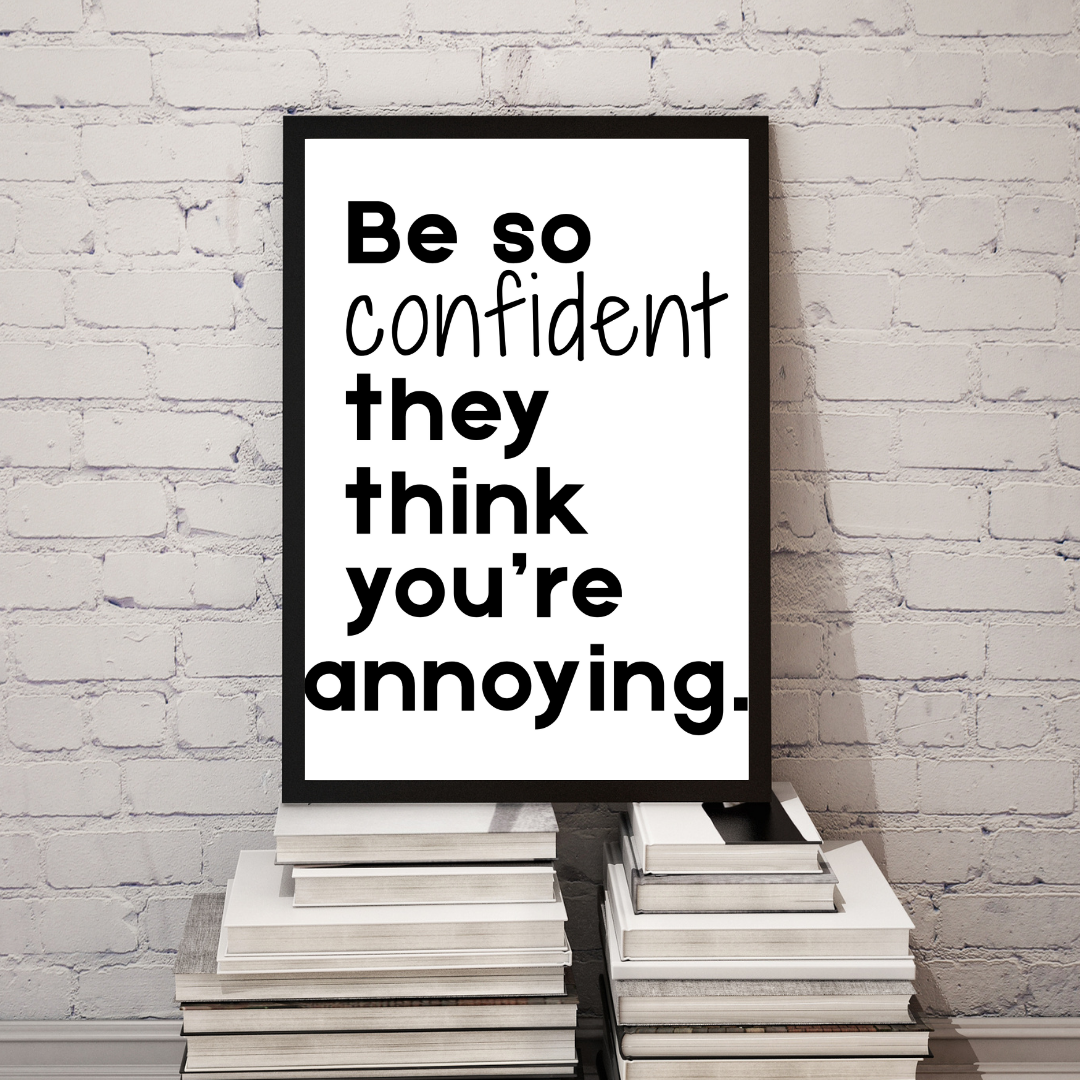 Be So Confident They Think You're Annoying" Bold Poster