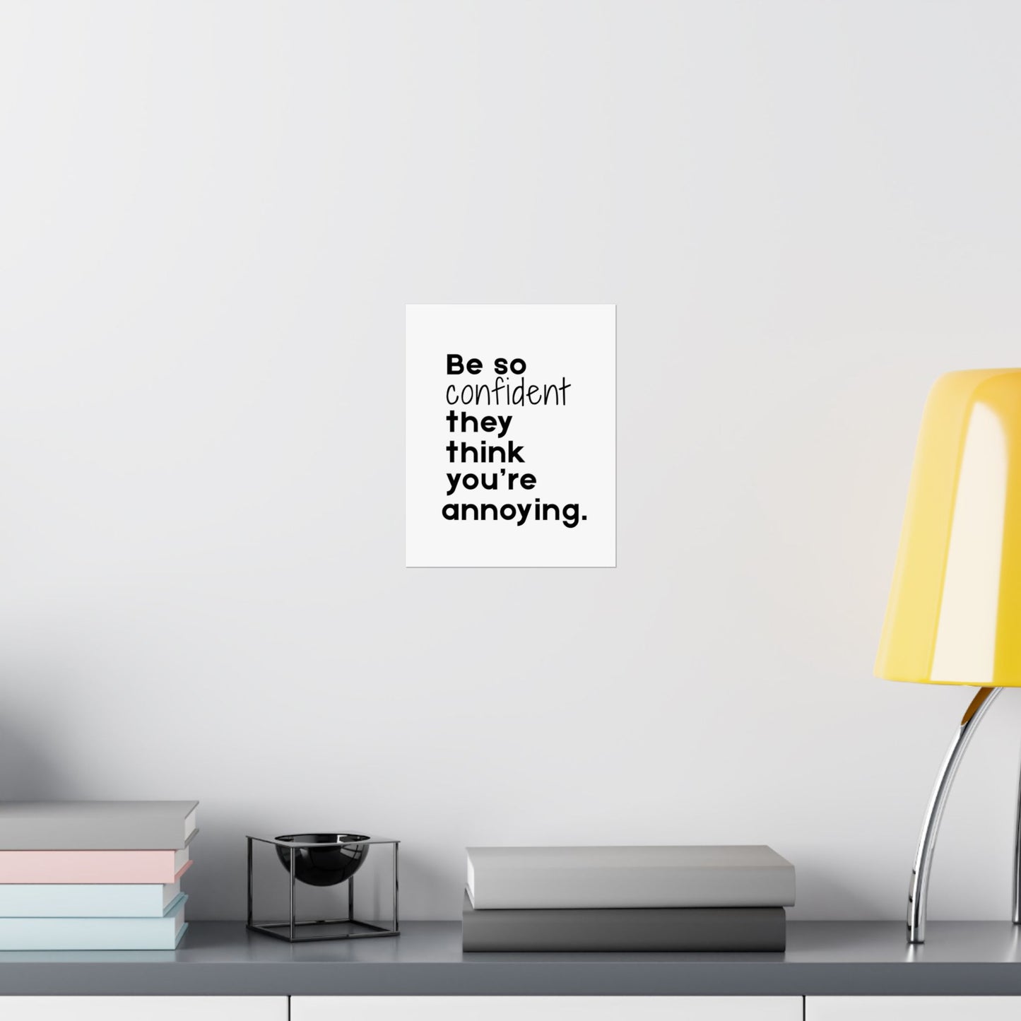 Be so Confident- Printed Wall Art | Delivered to Your Door
