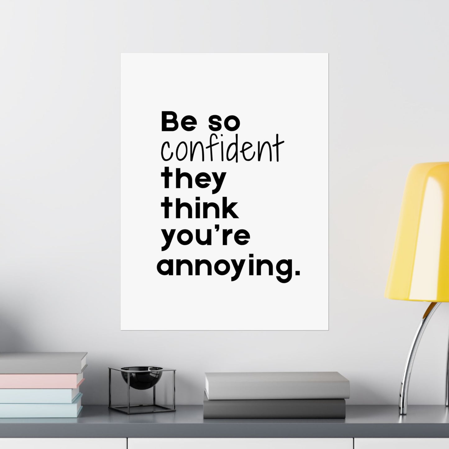 Be so Confident- Printed Wall Art | Delivered to Your Door