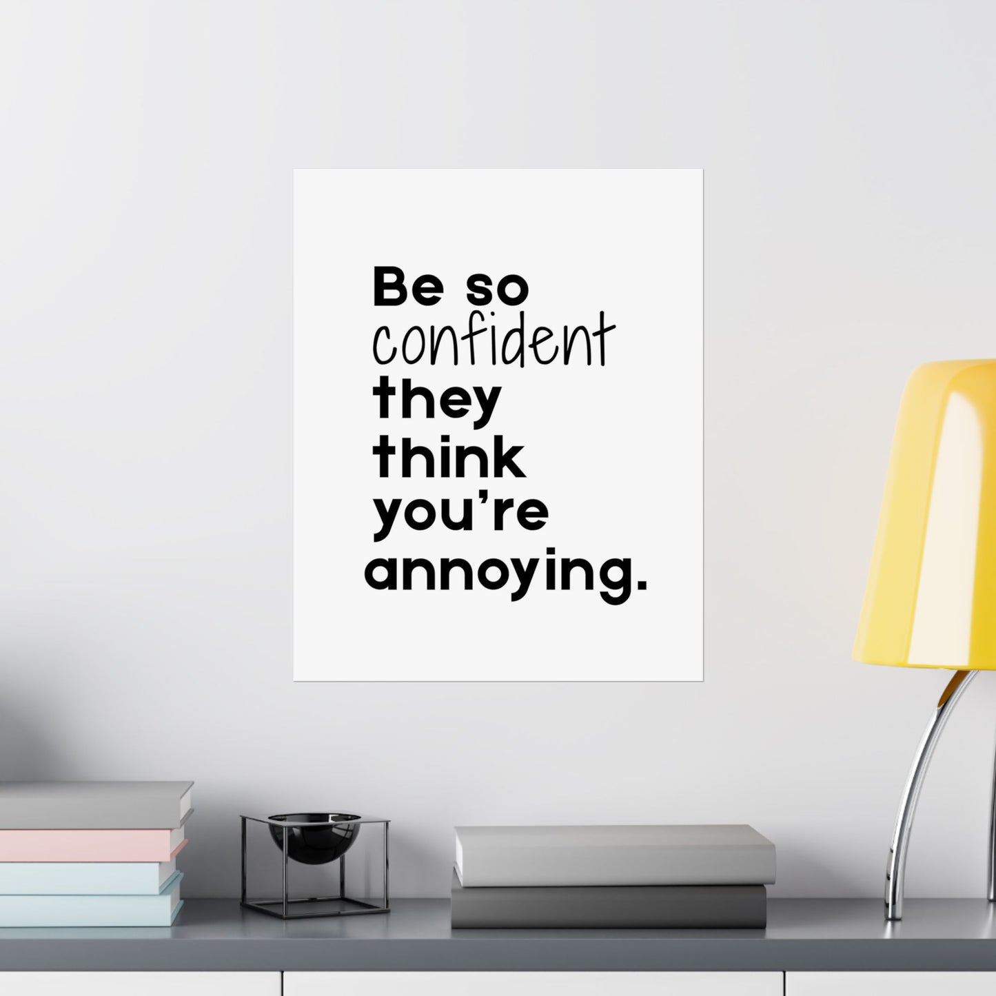 Be so Confident- Printed Wall Art | Delivered to Your Door