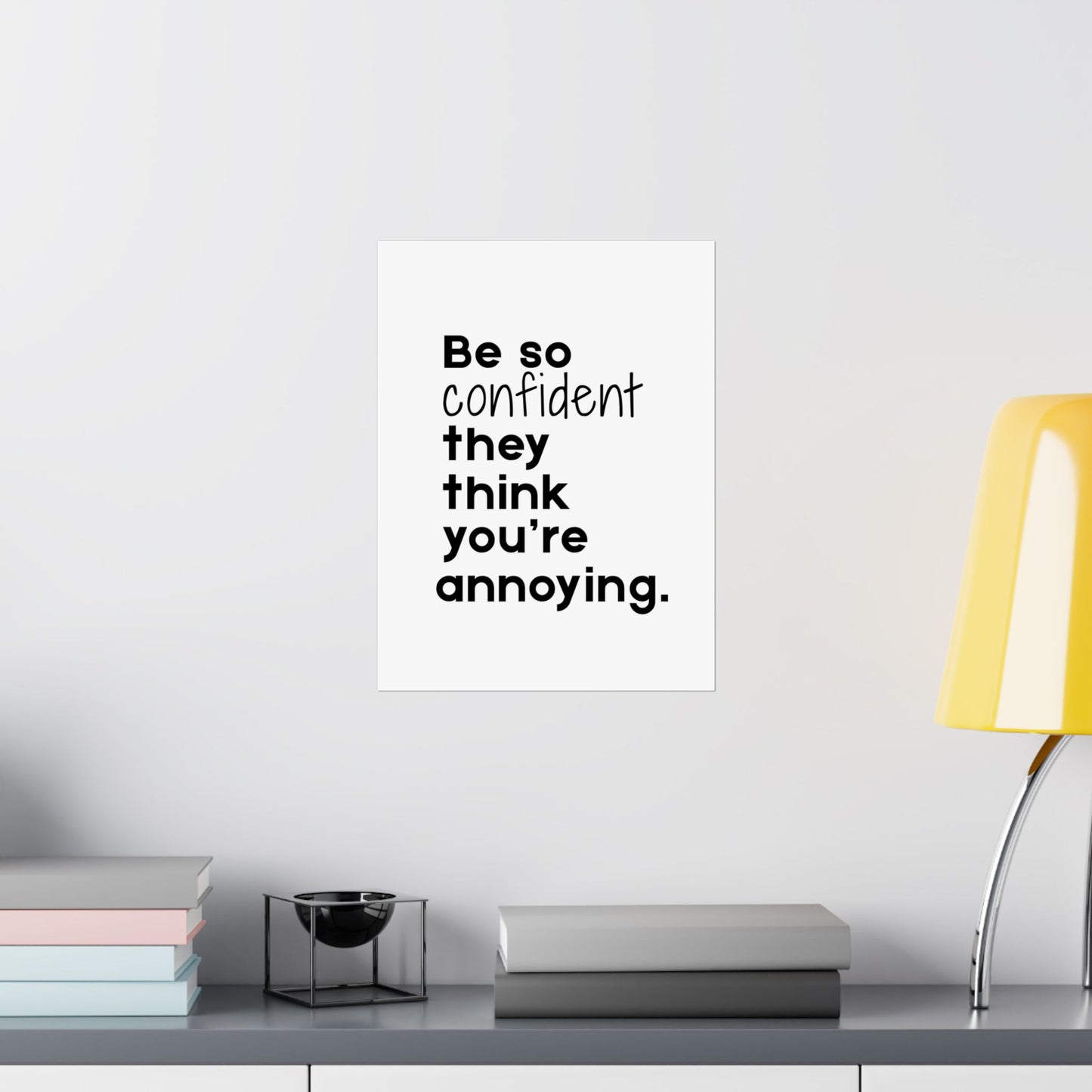 Be so Confident- Printed Wall Art | Delivered to Your Door
