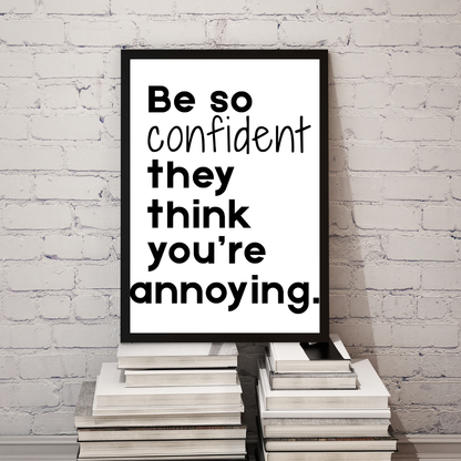 Be So Confident They Think You're Annoying" Bold Poster